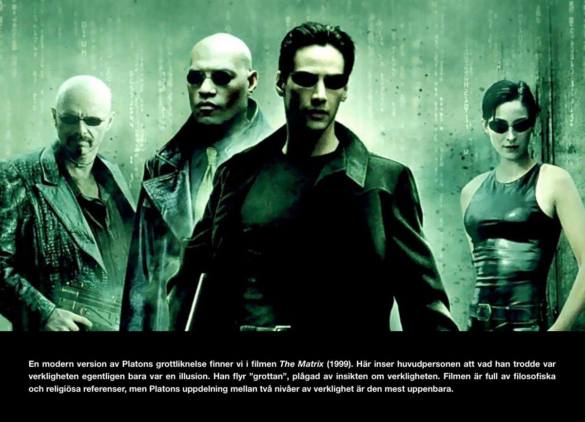 Filmen "The Matrix" kan ses som en modern version av Platons grottliknelse.